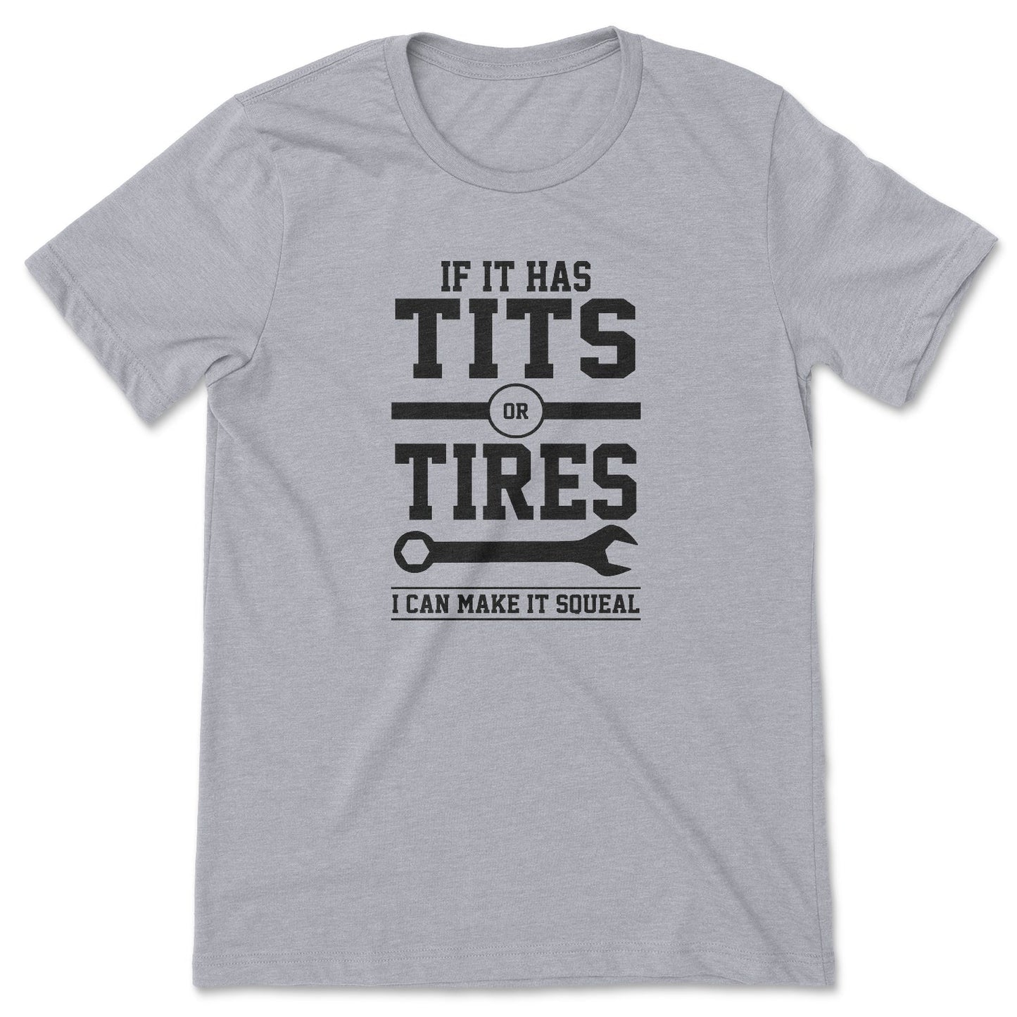 Tits or Tires I Can Make It Squeal Tee