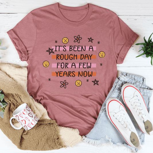 It's Been A Rough Day For A Few Years Now Tee